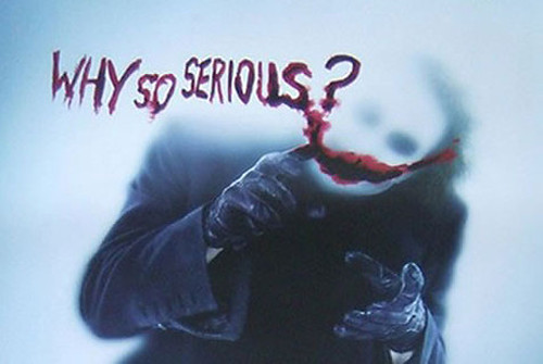 Why So Serious?